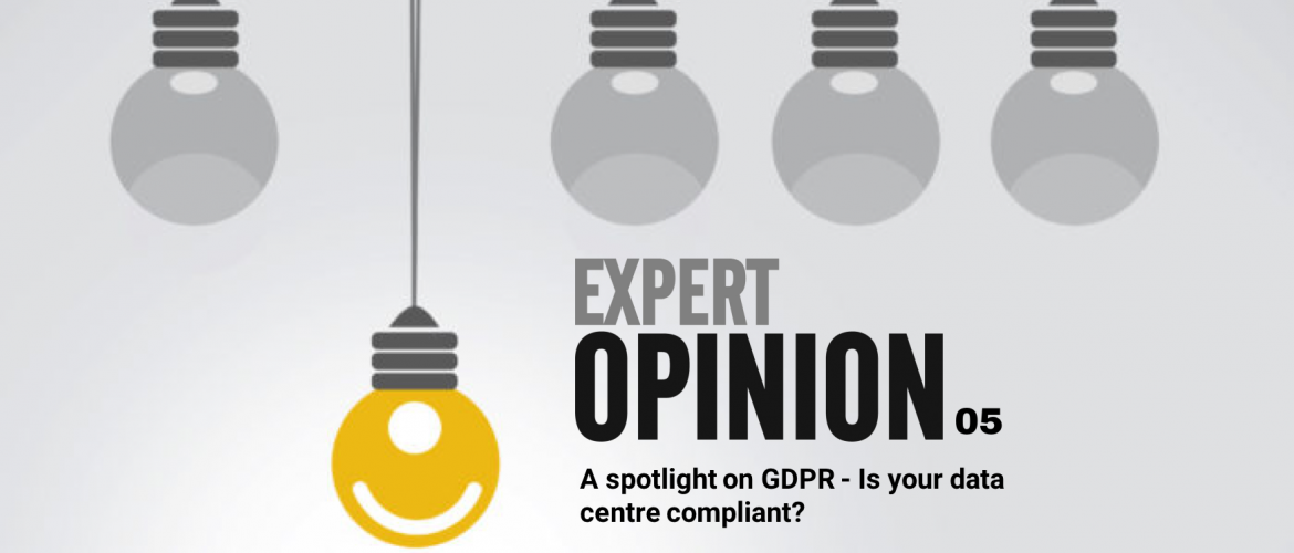 Expert Opinion 05 - A spotlight on GDPR - Is your data centre compliant?