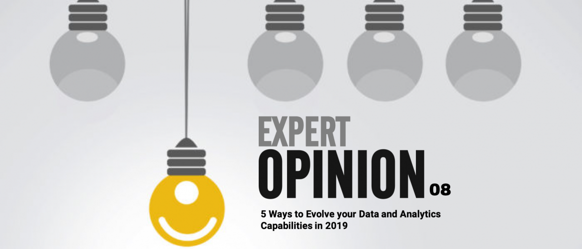 Expert Opinion 08 - 5 Ways to Evolve your Data and Analytics Capabilities in 2019